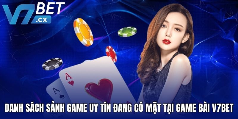 Danh sách sảnh game uy tín đang có mặt tại game bài V7BET