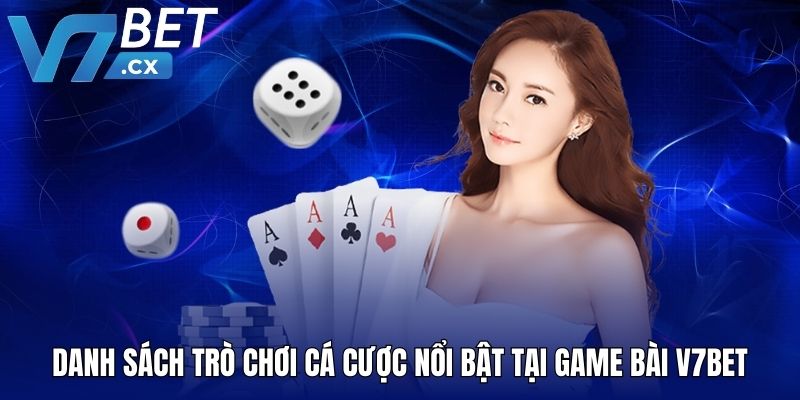 Danh sách trò chơi cá cược nổi bật tại game bài V7BET