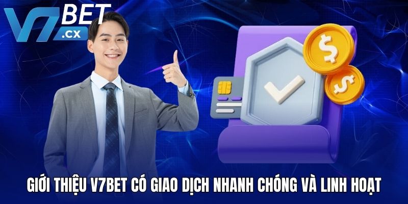 Giới thiệu V7BET có giao dịch nhanh chóng và linh hoạt
