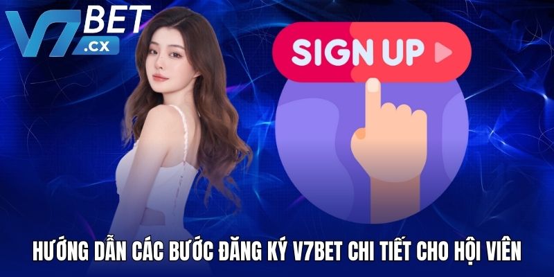Hướng dẫn các bước đăng ký V7BET chi tiết cho hội viên