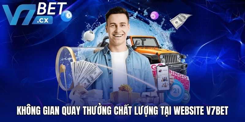Không gian quay thưởng chất lượng tại website V7BET