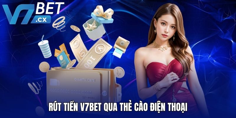 Rút tiền V7BET qua thẻ cào điện thoại