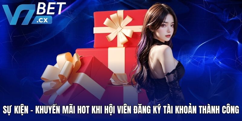 Sự kiện - khuyến mãi hot khi hội viên đăng ký tài khoản thành công
