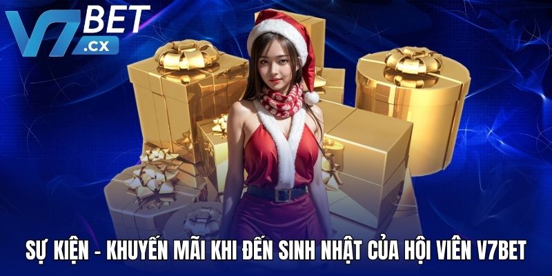 Sự kiện - khuyến mãi khi đến sinh nhật của hội viên V7BET