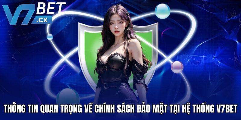 Thông tin quan trọng về chính sách bảo mật tại hệ thống V7BET