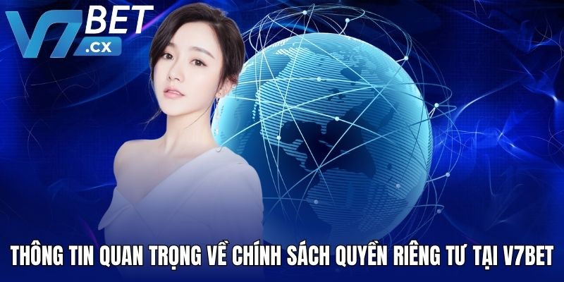 Thông tin quan trọng về chính sách quyền riêng tư tại V7BET