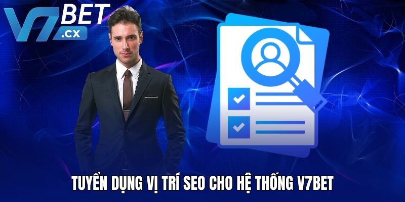 Tuyển dụng vị trí SEO cho hệ thống V7BET