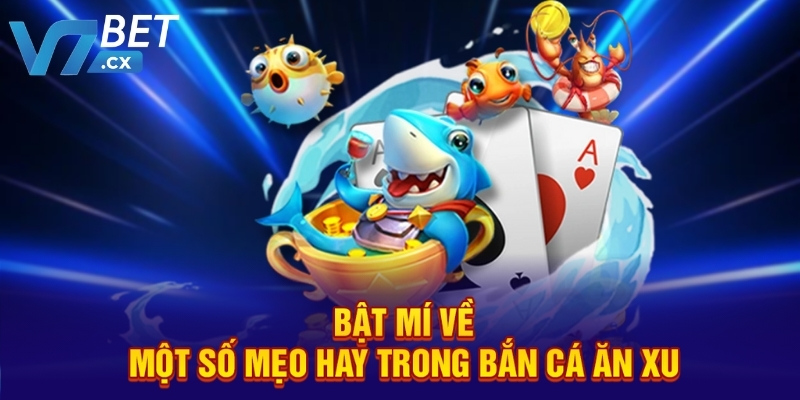 Bật mí về một số mẹo hay trong bắn cá ăn xu