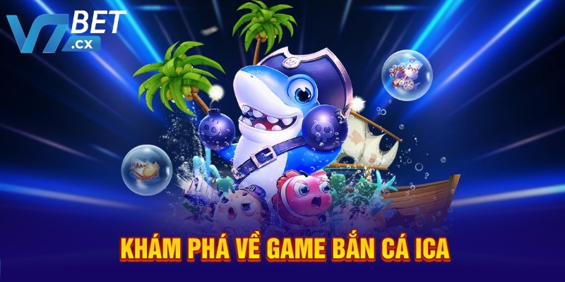 V7BET Bắn Cá Ica – Tặng Xu Miễn Phí Ngay Cho Người Mới
