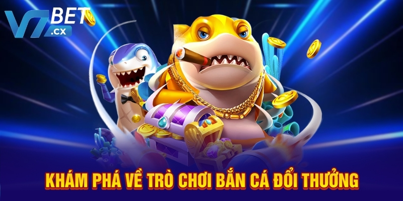 Khám phá về trò chơi bắn cá đổi thưởng