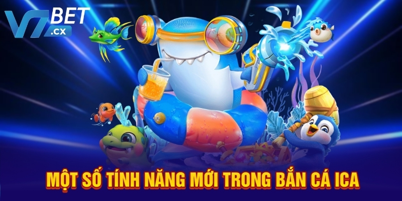 Một số tính năng mới trong bắn cá ica
