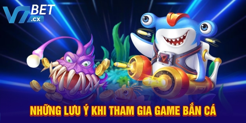 Những lưu ý khi tham gia game bắn cá
