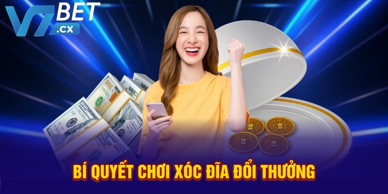 Bí quyết chơi xóc đĩa đổi thưởng 