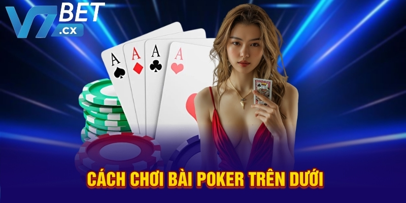 Cách chơi bài poker trên dưới