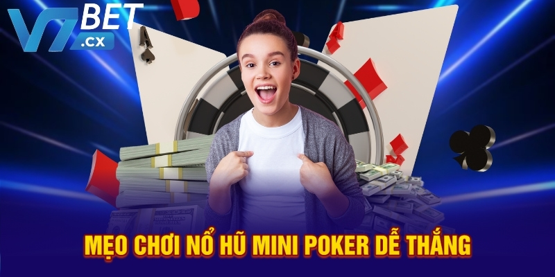 Mẹo chơi nổ hũ mini poker dễ thắng 