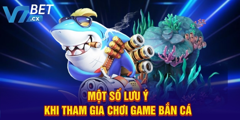 Một số lưu ý khi tham gia chơi game bắn cá