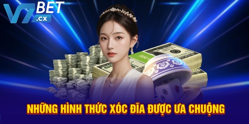 Những hình thức xóc đĩa được ưa chuộng
