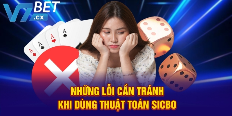Những lỗi cần tránh khi dùng thuật toán sicbo