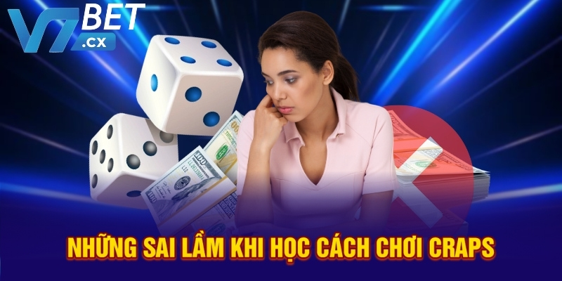 Những sai lầm khi học cách chơi craps 