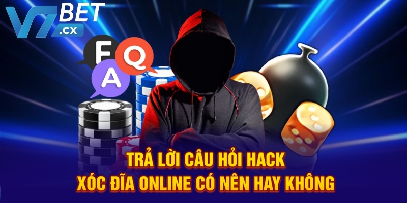 Trả lời câu hỏi hack xóc đĩa online có nên hay không
