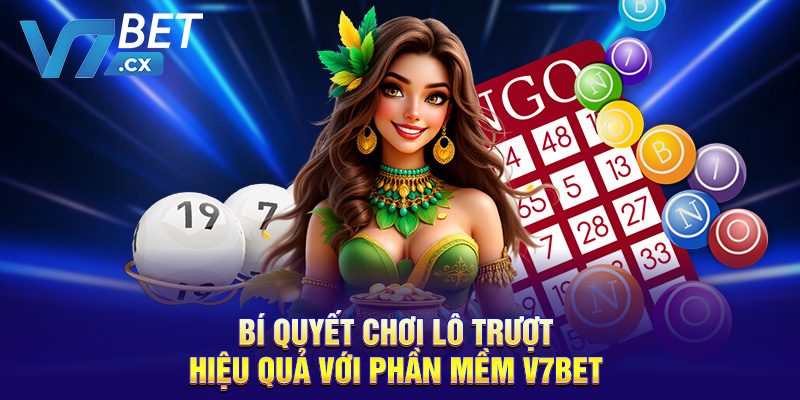Bí quyết chơi lô trượt hiệu quả với phần mềm V7BET
