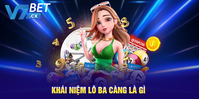 Lô Ba Càng Là Gì? Cách Chơi Và Mẹo Trúng Lớn Cùng V7BET