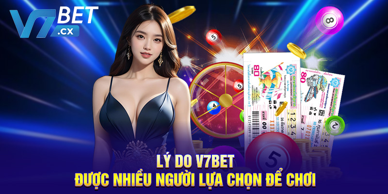 Lý do V7BET được nhiều người lựa chọn để chơi