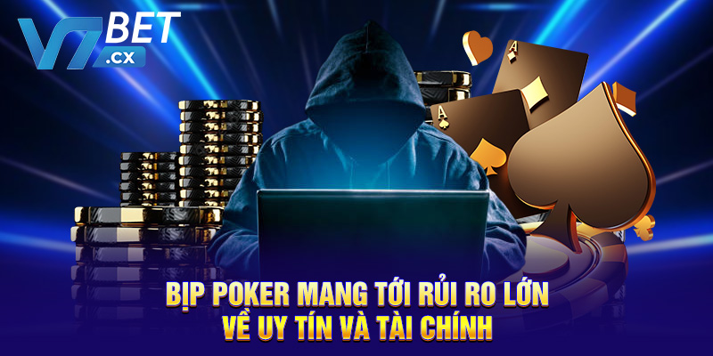 Bịp poker mang tới rủi ro lớn về uy tín và tài chính