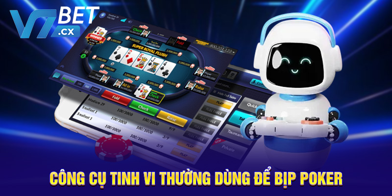 Công cụ tinh vi thường dùng để bịp Poker