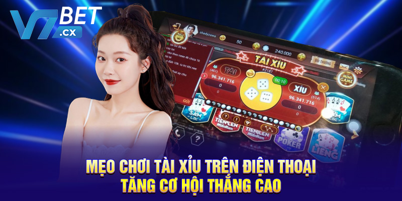 Mẹo chơi tài xỉu trên điện thoại tăng cơ hội thắng cao
