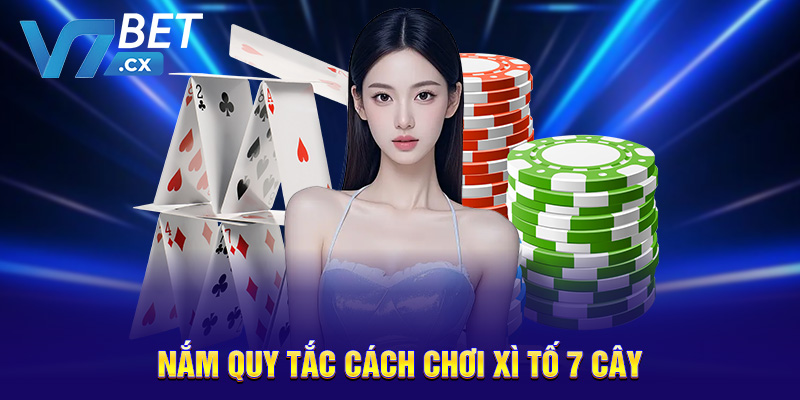 Cách chơi xì tố 7 cây - lật ngược thế cờ phút chót