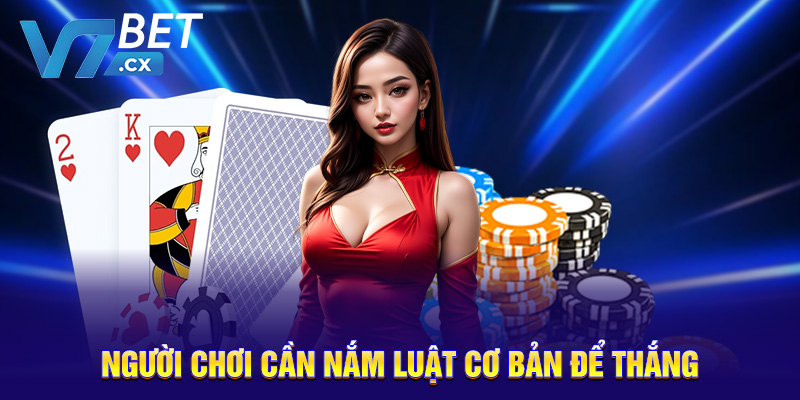 Người chơi cần nắm luật cơ bản để thắng