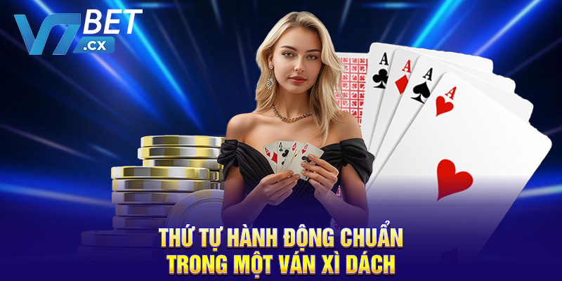 Thứ tự hành động chuẩn trong một ván xì dách