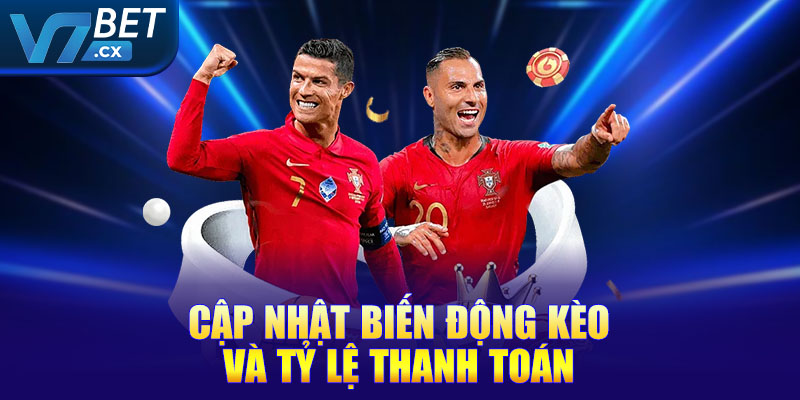 Cập nhật biến động kèo và tỷ lệ thanh toán