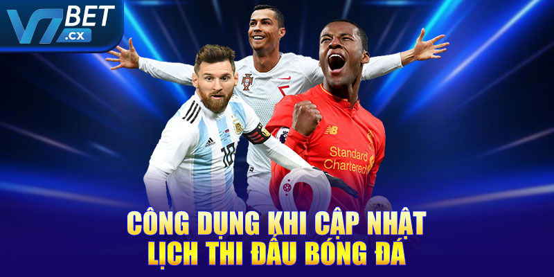 Công dụng khi cập nhật lịch thi đấu bóng đá