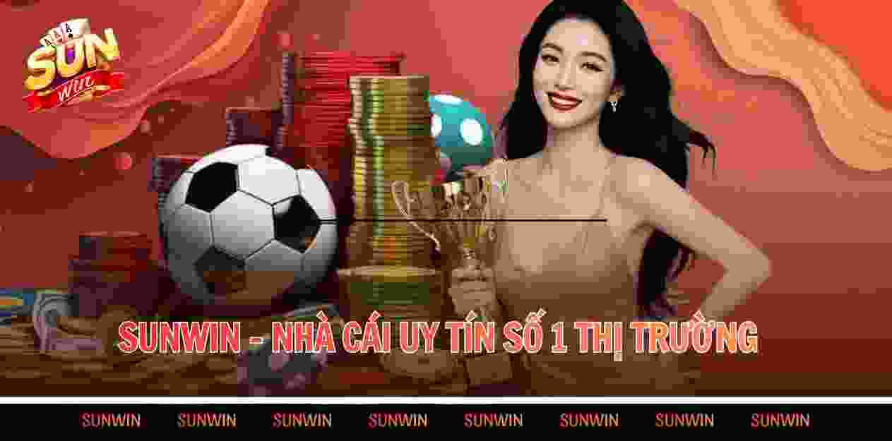  SUNWIN - NHÀ CÁI UY TÍN SỐ 1 THỊ TRƯỜNG