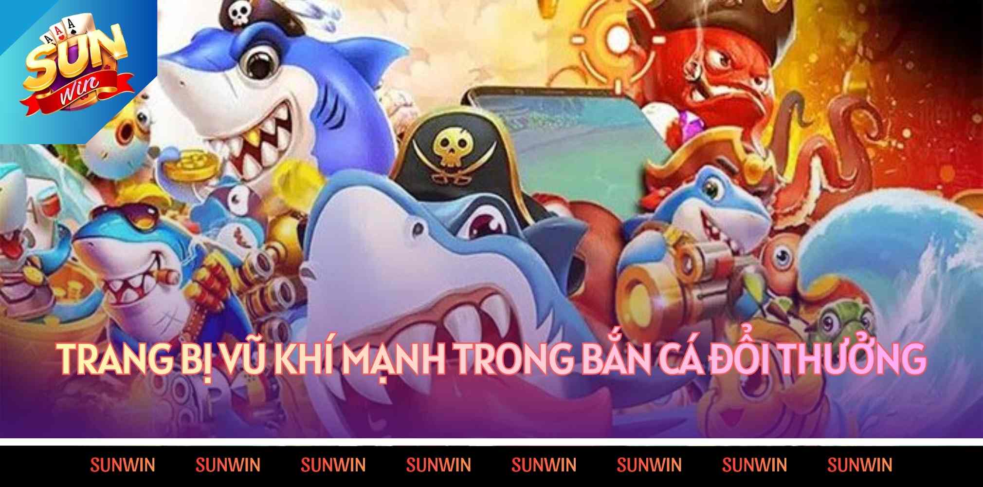 Trang bị vũ khí mạnh trong bắn cá đổi thưởng